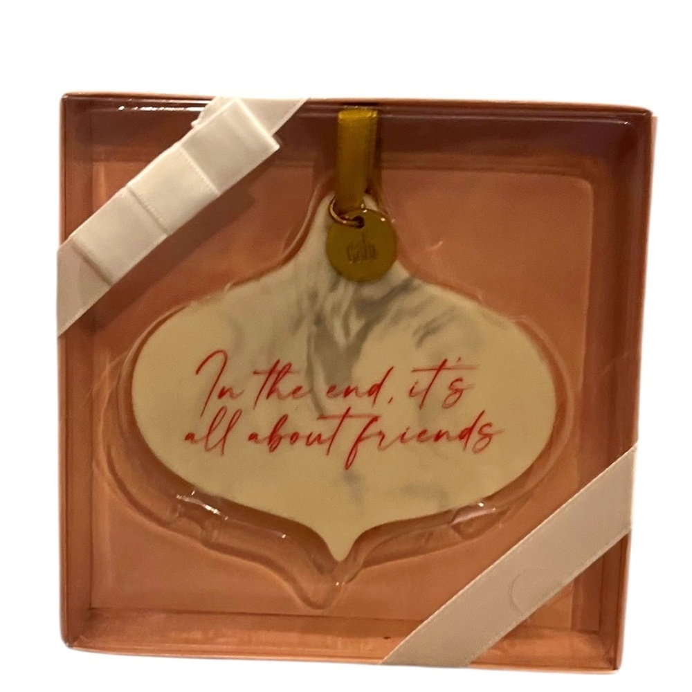 Cabi Ceramic Christmas Sentimental Ornament 'IN THE END, IT'S ALL ABOUT FRIENDS"